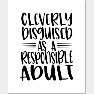 Cleverly Disguised As A Responsible Adult Posters and Art